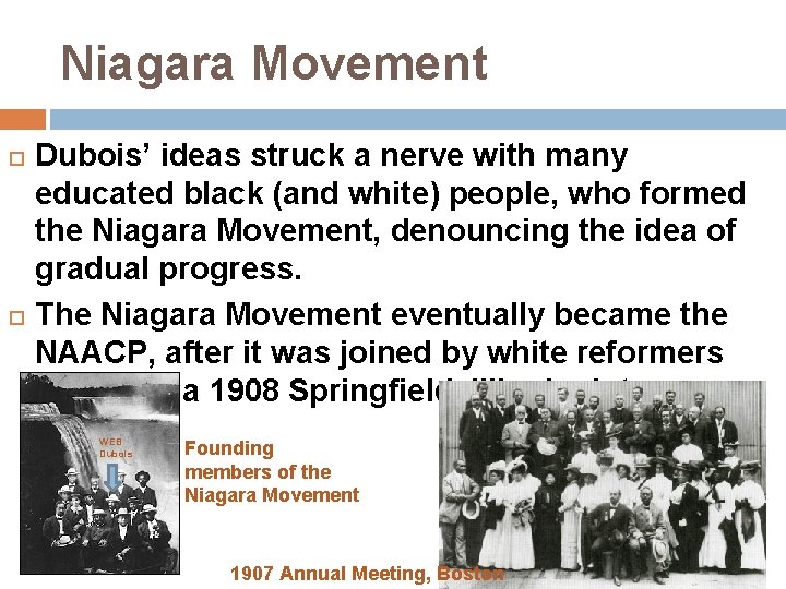 Niagara Movement Dubois’ ideas struck a nerve with many educated black (and white) people,