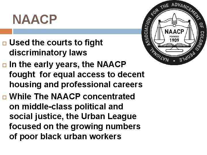 NAACP Used the courts to fight discriminatory laws In the early years, the NAACP