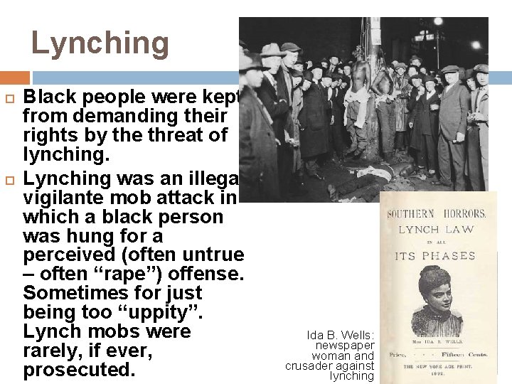 Lynching Black people were kept from demanding their rights by the threat of lynching.