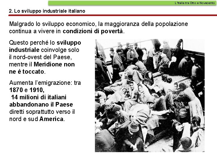 L’Italia tra Otto e Novecento 2. Lo sviluppo industriale italiano Malgrado lo sviluppo economico, L’Italia tra Otto e Novecento 2. Lo sviluppo industriale italiano Malgrado lo sviluppo economico,