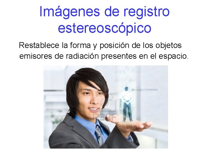 Imágenes de registro estereoscópico Restablece la forma y posición de los objetos emisores de
