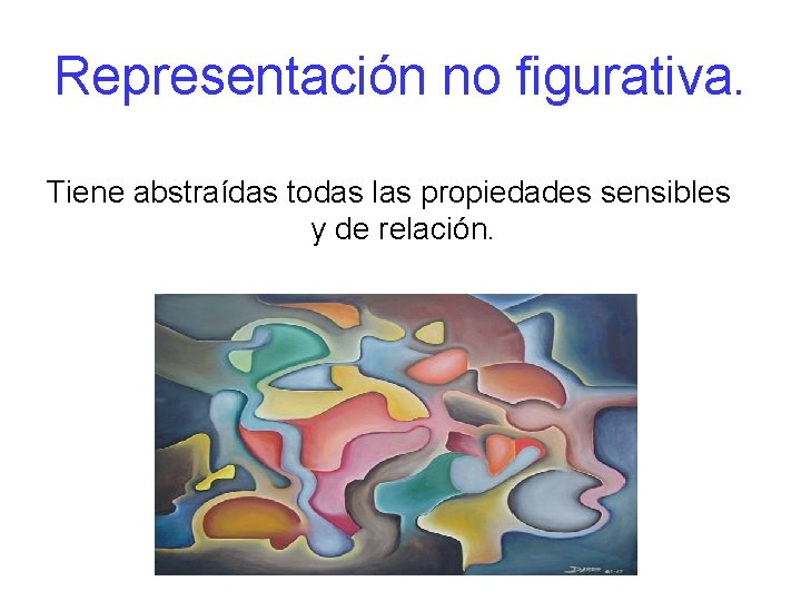 Representación no figurativa. Tiene abstraídas todas las propiedades sensibles y de relación. 
