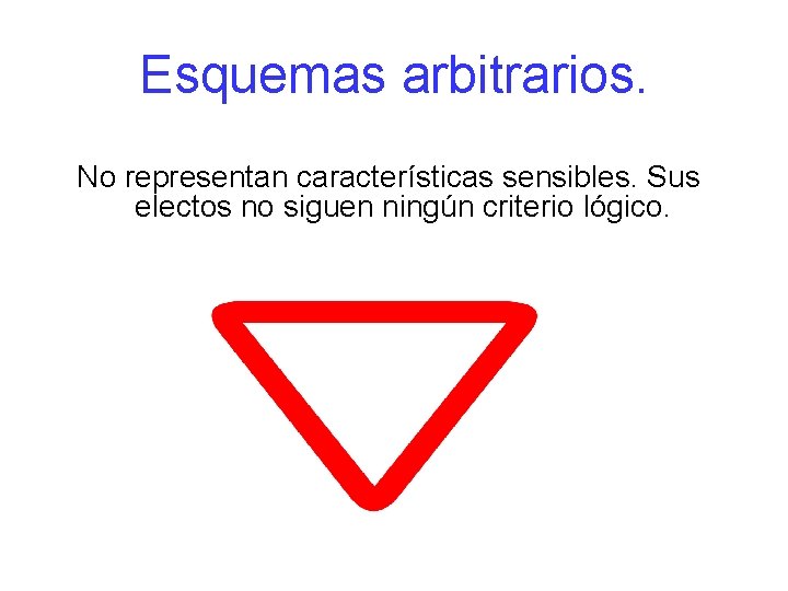 Esquemas arbitrarios. No representan características sensibles. Sus electos no siguen ningún criterio lógico. 