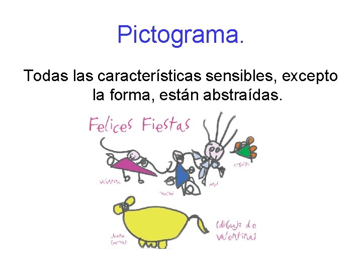 Pictograma. Todas las características sensibles, excepto la forma, están abstraídas. 