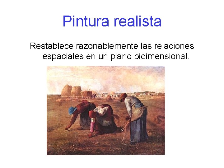 Pintura realista Restablece razonablemente las relaciones espaciales en un plano bidimensional. 