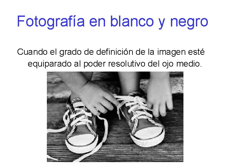 Fotografía en blanco y negro Cuando el grado de definición de la imagen esté