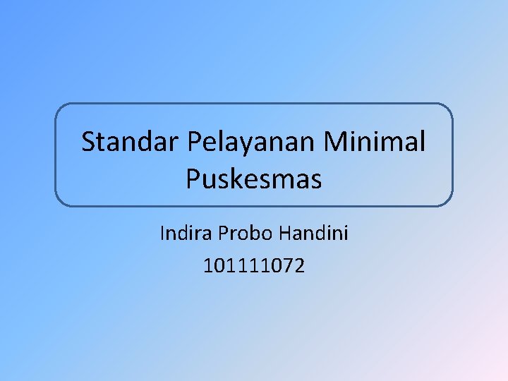 Standar Pelayanan Minimal Puskesmas Indira Probo Handini 101111072 