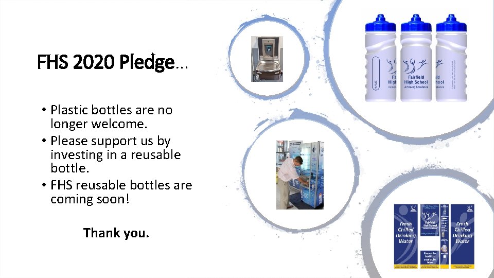 FHS 2020 Pledge… • Plastic bottles are no longer welcome. • Please support us