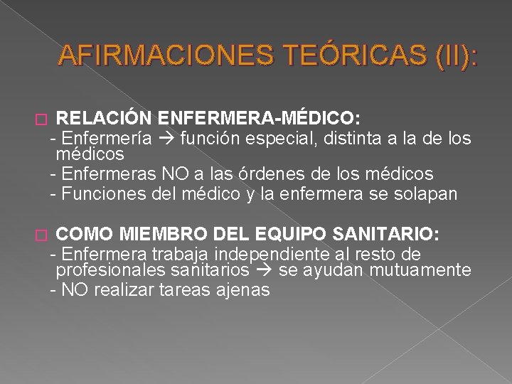 AFIRMACIONES TEÓRICAS (II): RELACIÓN ENFERMERA-MÉDICO: - Enfermería función especial, distinta a la de los