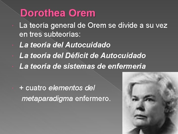 Dorothea Orem La teoría general de Orem se divide a su vez en tres