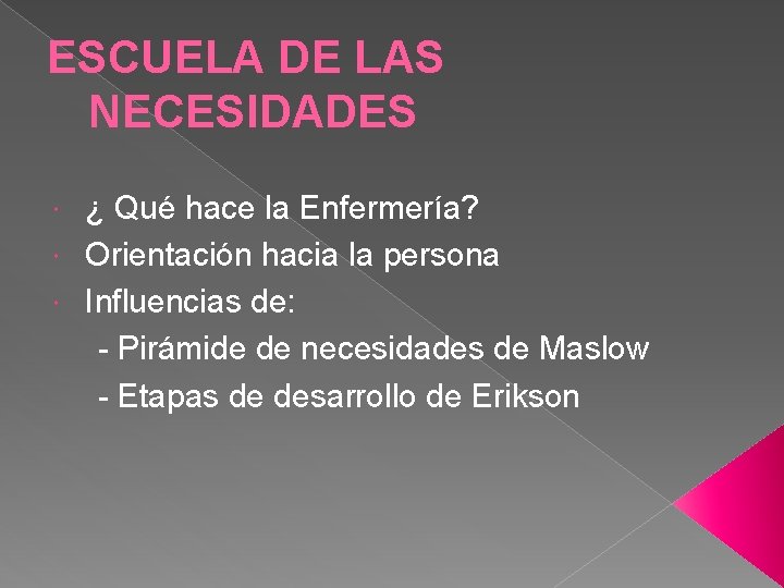 ESCUELA DE LAS NECESIDADES ¿ Qué hace la Enfermería? Orientación hacia la persona Influencias