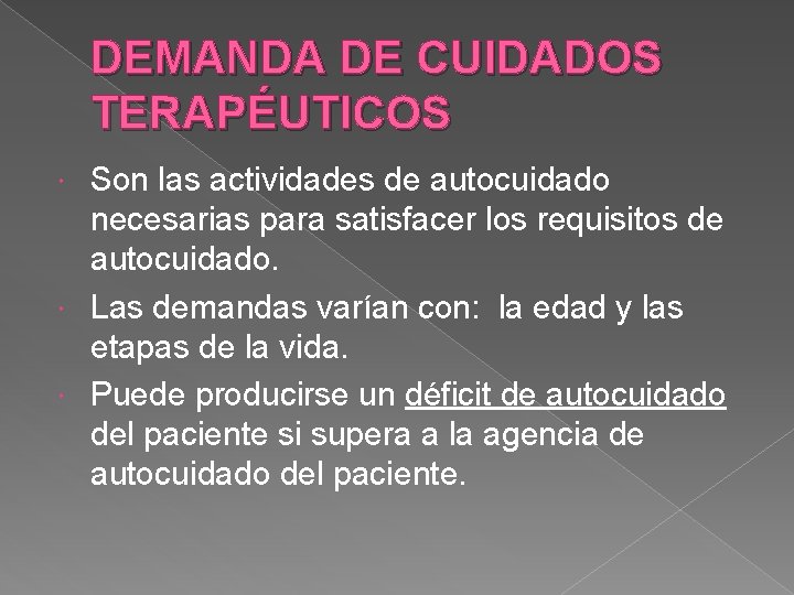 DEMANDA DE CUIDADOS TERAPÉUTICOS Son las actividades de autocuidado necesarias para satisfacer los requisitos