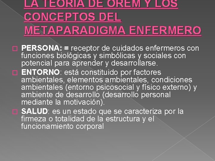 LA TEORÍA DE OREM Y LOS CONCEPTOS DEL METAPARADIGMA ENFERMERO PERSONA: = receptor de