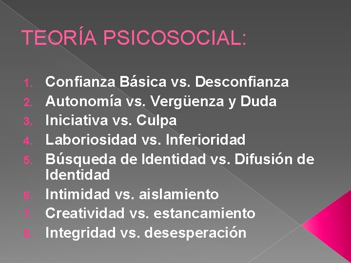 TEORÍA PSICOSOCIAL: 1. 2. 3. 4. 5. 6. 7. 8. Confianza Básica vs. Desconfianza