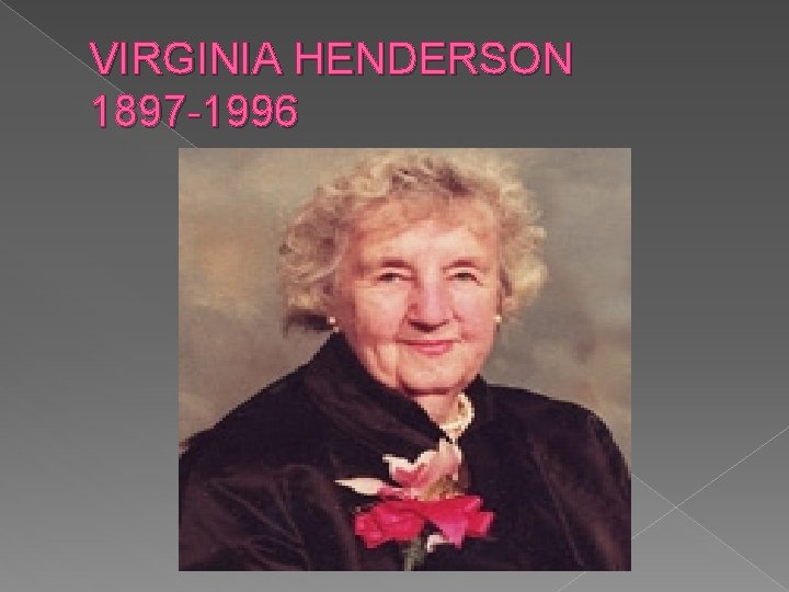 VIRGINIA HENDERSON 1897 -1996 