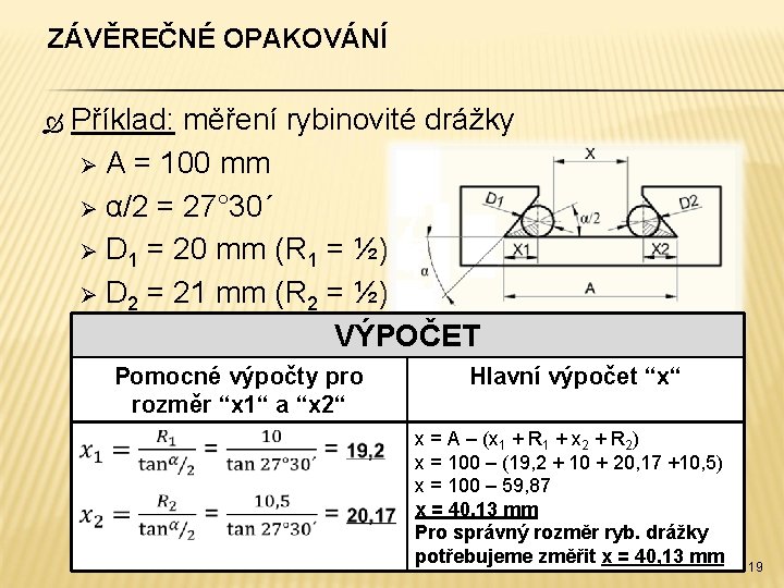 ZÁVĚREČNÉ OPAKOVÁNÍ Příklad: měření rybinovité drážky Ø A = 100 mm Ø α/2 =