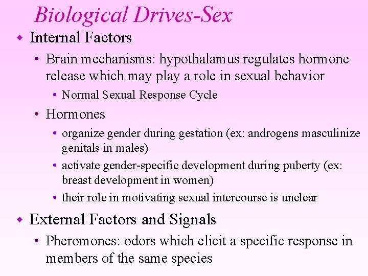 Biological Drives-Sex w Internal Factors • Brain mechanisms: hypothalamus regulates hormone release which may