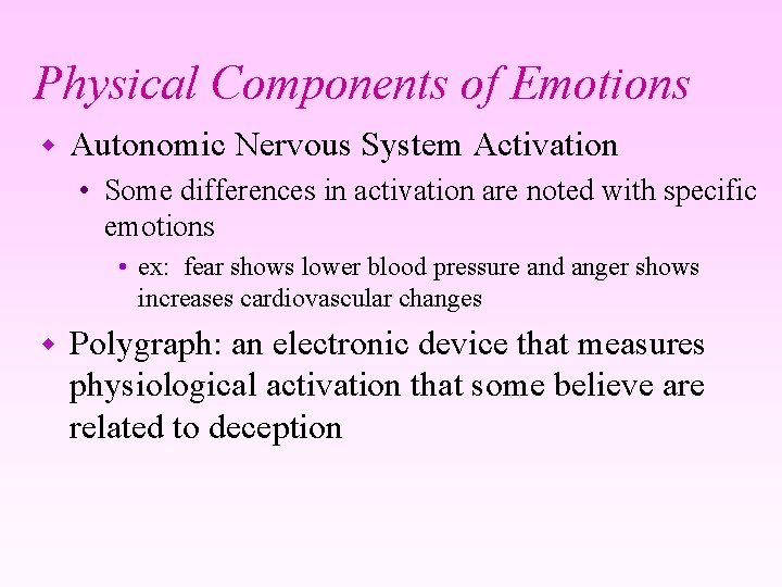 Physical Components of Emotions w Autonomic Nervous System Activation • Some differences in activation