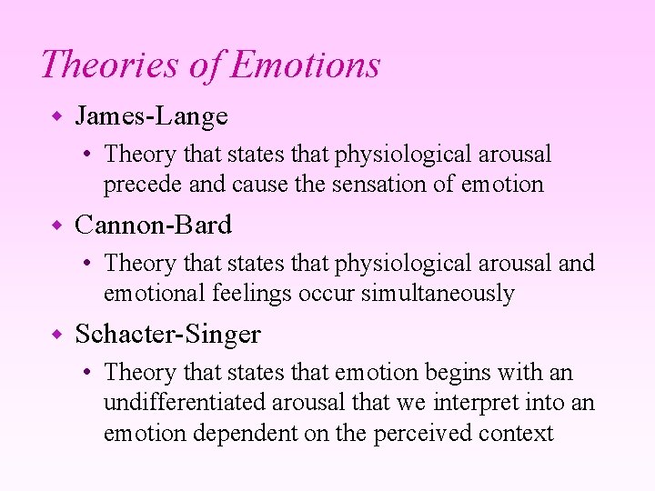 Theories of Emotions w James-Lange • Theory that states that physiological arousal precede and