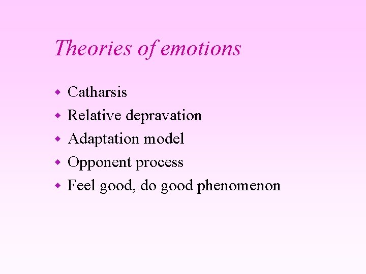 Theories of emotions w w w Catharsis Relative depravation Adaptation model Opponent process Feel