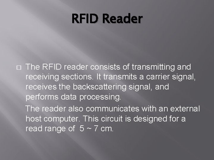 RFID Reader � The RFID reader consists of transmitting and receiving sections. It transmits