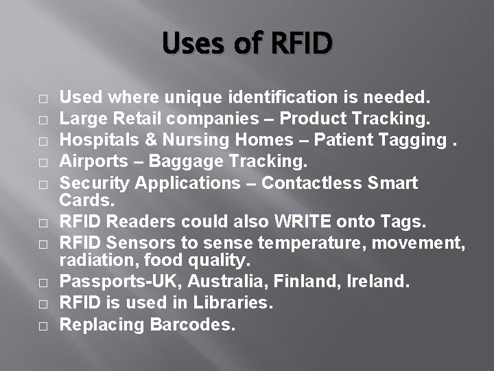 Uses of RFID � � � � � Used where unique identification is needed.