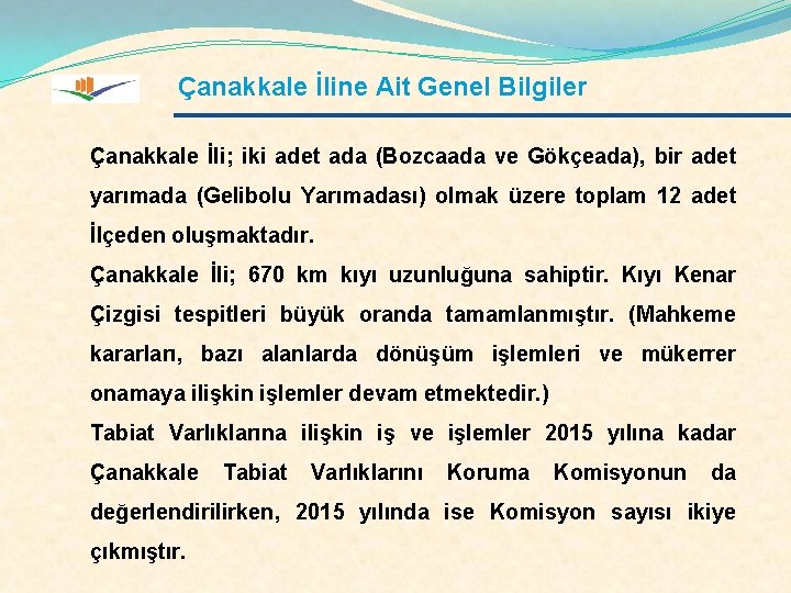 Çanakkale İline Ait Genel Bilgiler Çanakkale İli; iki adet ada (Bozcaada ve Gökçeada), bir