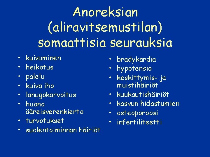 Anoreksian (aliravitsemustilan) somaattisia seurauksia • • • kuivuminen heikotus palelu kuiva iho lanugokarvoitus huono