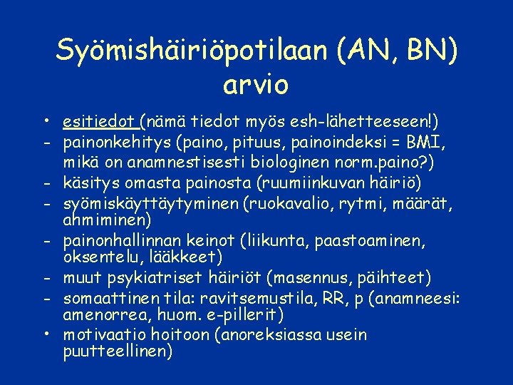 Syömishäiriöpotilaan (AN, BN) arvio • esitiedot (nämä tiedot myös esh-lähetteeseen!) - painonkehitys (paino, pituus,