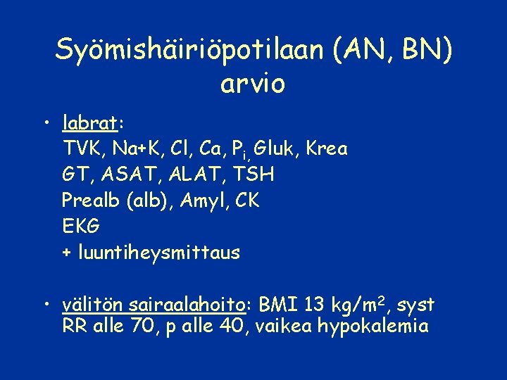 Syömishäiriöpotilaan (AN, BN) arvio • labrat: TVK, Na+K, Cl, Ca, Pi, Gluk, Krea GT,