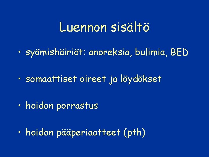 Luennon sisältö • syömishäiriöt: anoreksia, bulimia, BED • somaattiset oireet ja löydökset • hoidon