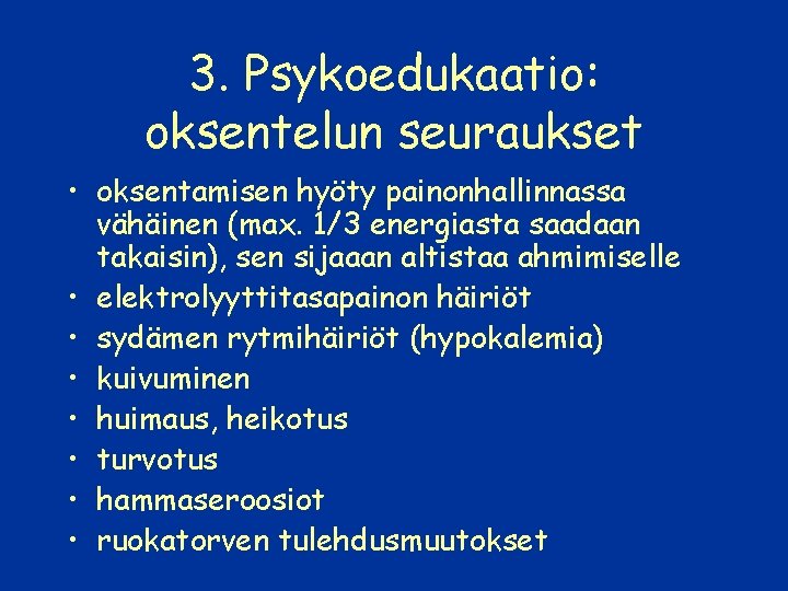 3. Psykoedukaatio: oksentelun seuraukset • oksentamisen hyöty painonhallinnassa vähäinen (max. 1/3 energiasta saadaan takaisin),