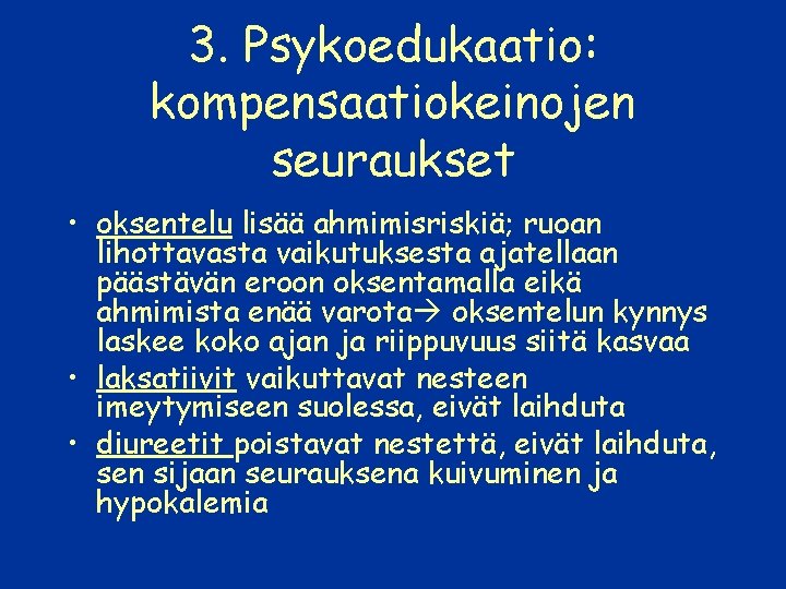 3. Psykoedukaatio: kompensaatiokeinojen seuraukset • oksentelu lisää ahmimisriskiä; ruoan lihottavasta vaikutuksesta ajatellaan päästävän eroon