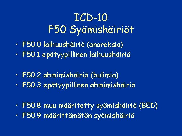 ICD-10 F 50 Syömishäiriöt • F 50. 0 laihuushäiriö (anoreksia) • F 50. 1