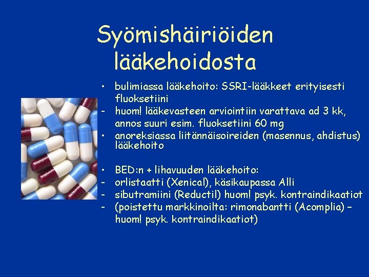 Syömishäiriöiden lääkehoidosta • bulimiassa lääkehoito: SSRI-lääkkeet erityisesti fluoksetiini - huom! lääkevasteen arviointiin varattava ad