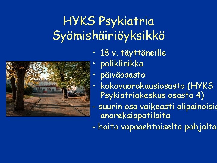 HYKS Psykiatria Syömishäiriöyksikkö • • 18 v. täyttäneille poliklinikka päiväosasto kokovuorokausiosasto (HYKS Psykiatriakeskus osasto