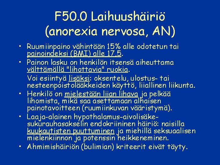 F 50. 0 Laihuushäiriö (anorexia nervosa, AN) • Ruumiinpaino vähintään 15% alle odotetun tai