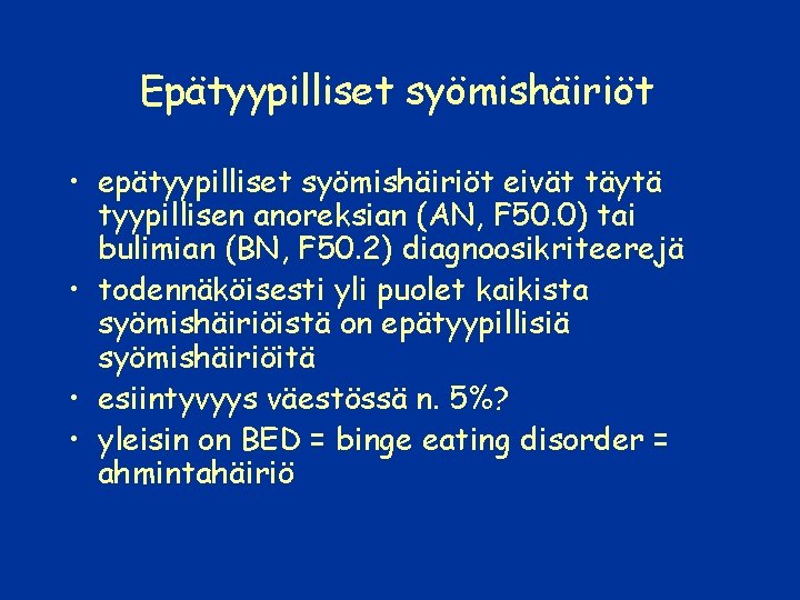 Epätyypilliset syömishäiriöt • epätyypilliset syömishäiriöt eivät täytä tyypillisen anoreksian (AN, F 50. 0) tai