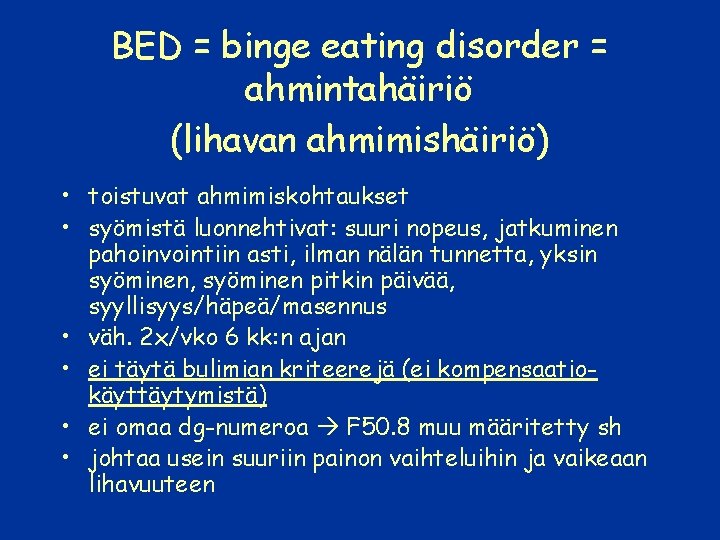 BED = binge eating disorder = ahmintahäiriö (lihavan ahmimishäiriö) • toistuvat ahmimiskohtaukset • syömistä