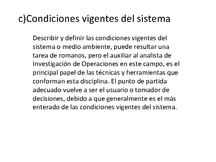 c)Condiciones vigentes del sistema Describir y definir las condiciones vigentes del sistema o medio