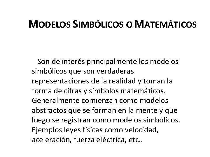 MODELOS SIMBÓLICOS O MATEMÁTICOS Son de interés principalmente los modelos simbólicos que son verdaderas
