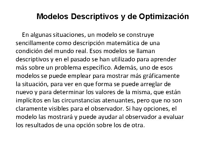 Modelos Descriptivos y de Optimización En algunas situaciones, un modelo se construye sencillamente como