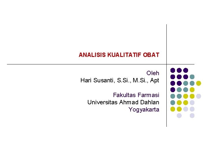 ANALISIS KUALITATIF OBAT Oleh Hari Susanti, S. Si. , M. Si. , Apt Fakultas