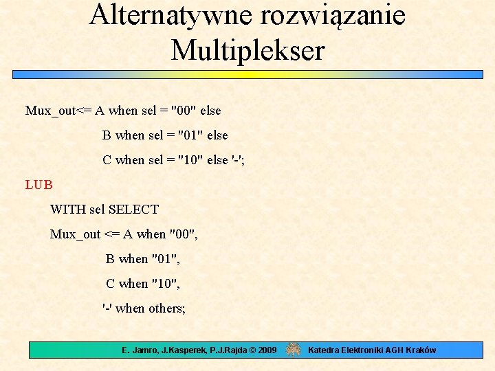 Alternatywne rozwiązanie Multiplekser Mux_out<= A when sel = "00" else B when sel =