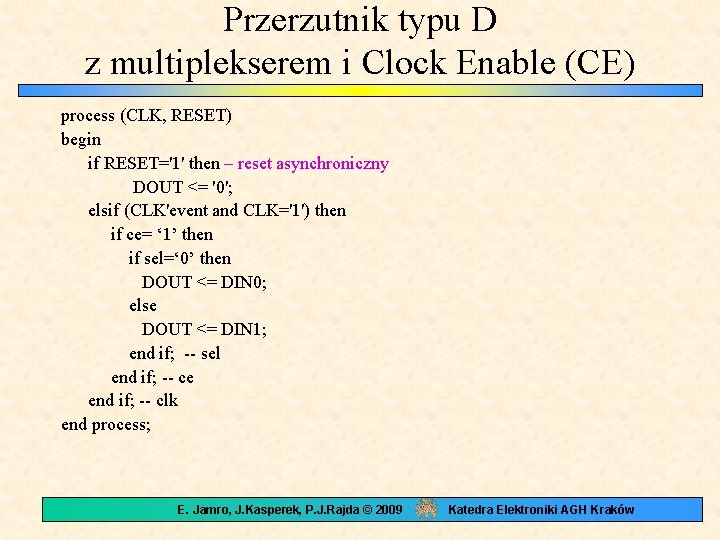 Przerzutnik typu D z multiplekserem i Clock Enable (CE) process (CLK, RESET) begin if