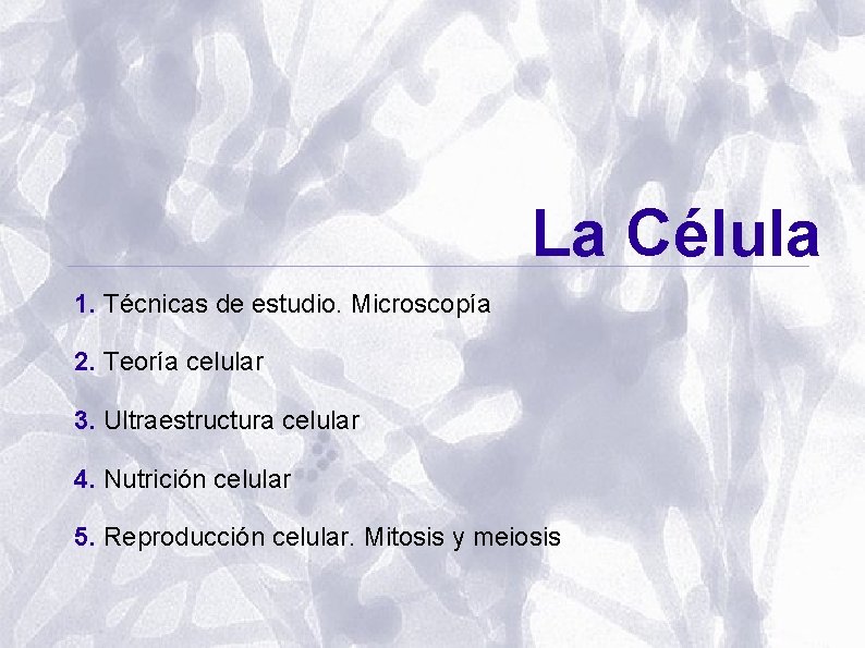 La Célula 1. Técnicas de estudio. Microscopía 2. Teoría celular 3. Ultraestructura celular 4. La Célula 1. Técnicas de estudio. Microscopía 2. Teoría celular 3. Ultraestructura celular 4.