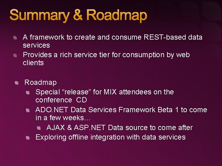 Summary & Roadmap A framework to create and consume REST-based data services Provides a