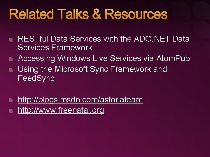 Related Talks & Resources RESTful Data Services with the ADO. NET Data Services Framework