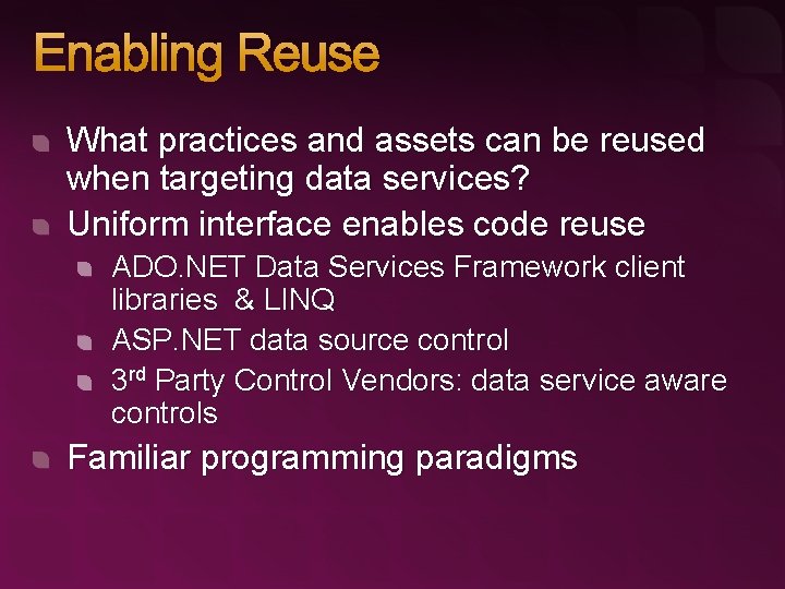 Enabling Reuse What practices and assets can be reused when targeting data services? Uniform