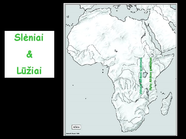 & Lūžiai Rytų Afrikos grabenas Vidurio Afrikos grabenas Slėniai 